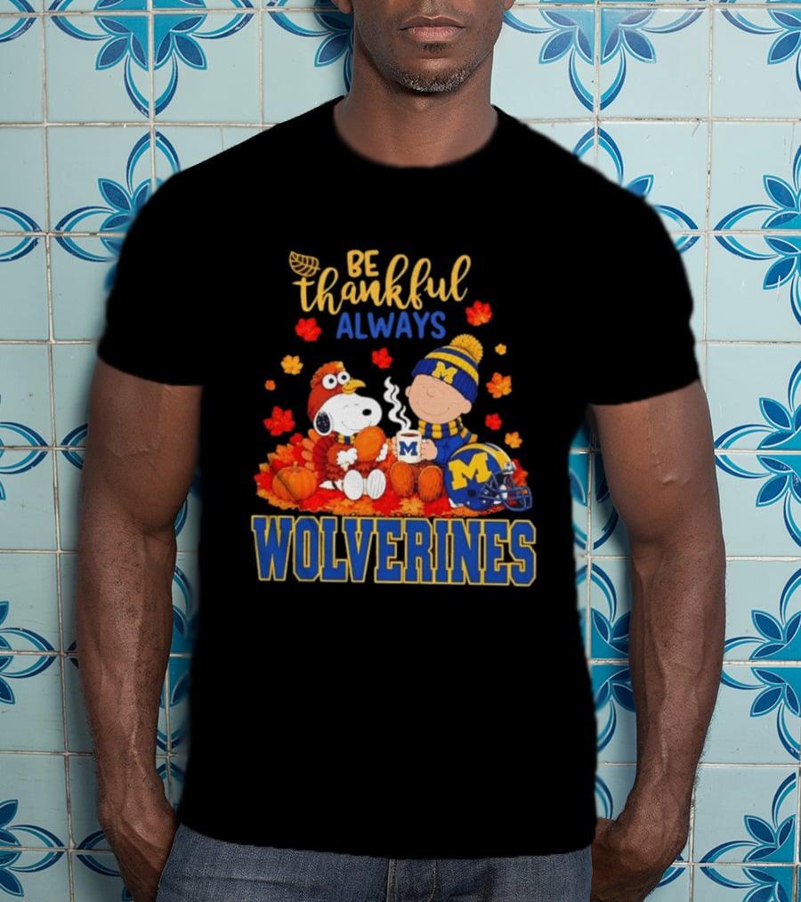 Be Thankful Always Snoopy Charlie Brown Wolverines Fans Fall Celebration T-Shirt