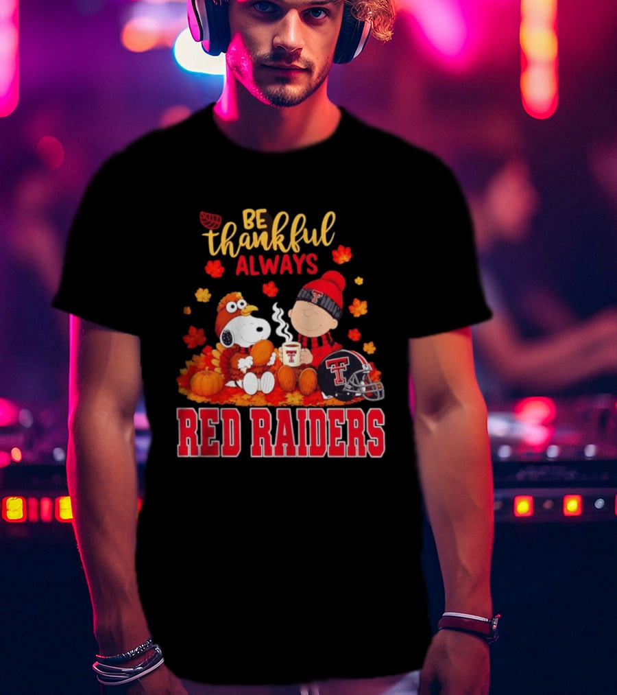 Be Thankful Always Snoopy And Charlie Brown Celebrate Fall With Texas Tech Red Raiders T-Shirt