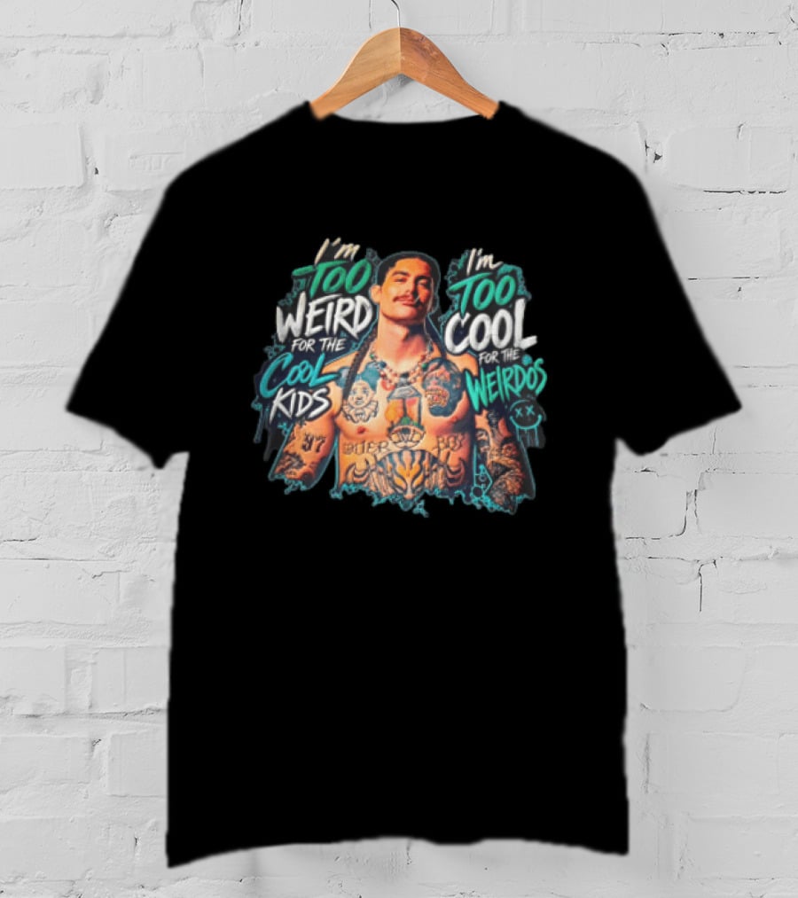 I'm Too Weird For The Cool Kids Tattooed Man Too Cool For The Weirdos T-Shirt