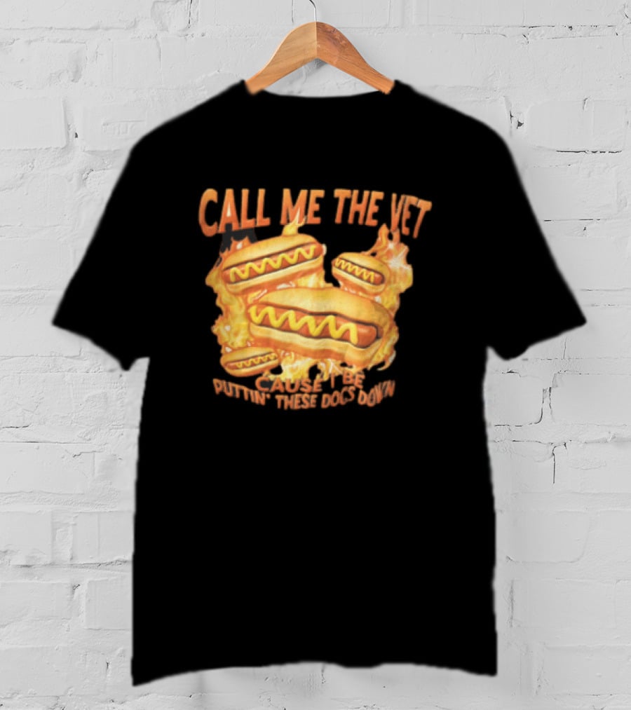 Call Me The Vet Cause I Be Puttin These Dogs Down Fiery Hotdog Buns Mustard Flames T-Shirt