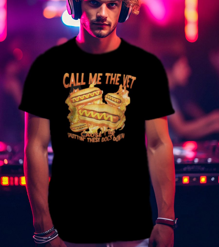Call Me The Vet Cause I Be Puttin These Dogs Down Fiery Hotdog Buns Mustard Flames T-Shirt