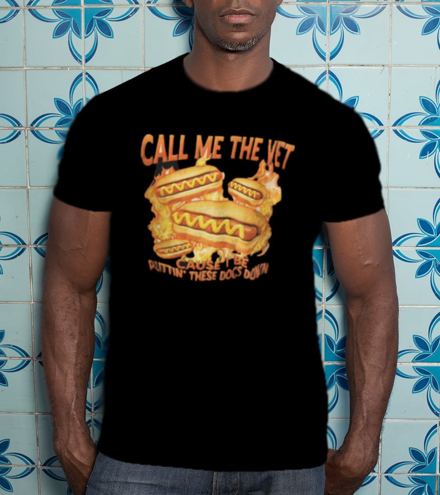 Call Me The Vet Cause I Be Puttin These Dogs Down Fiery Hotdog Buns Mustard Flames T-Shirt