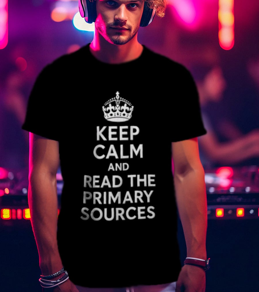 Keep Calm And Read The Primary Sources Crown Icon Display T-Shirt