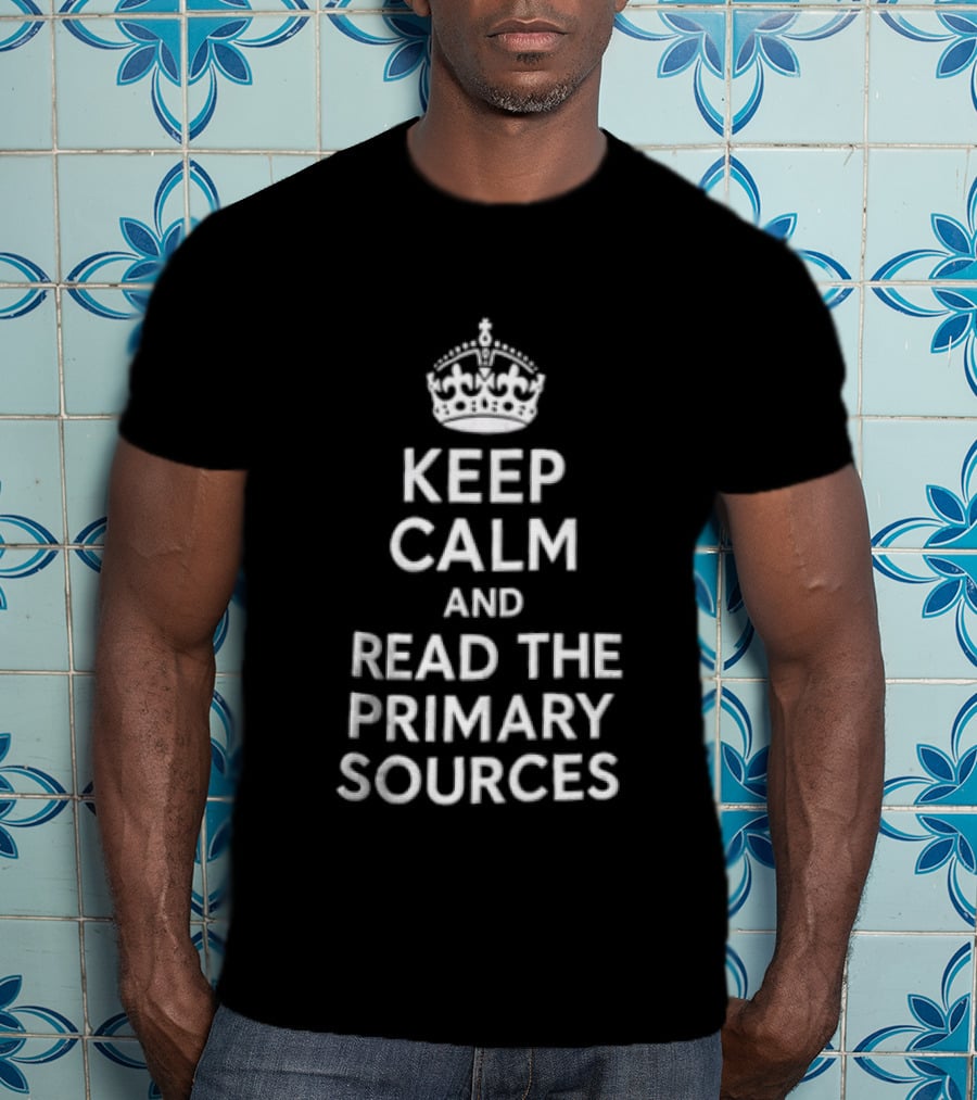 Keep Calm And Read The Primary Sources Crown Icon Display T-Shirt