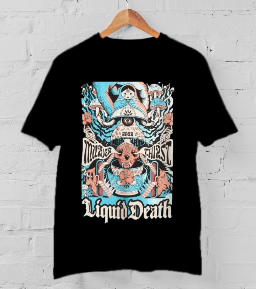 Murder Your Thirst Liquid Death Dose Your Thirst T-Shirt