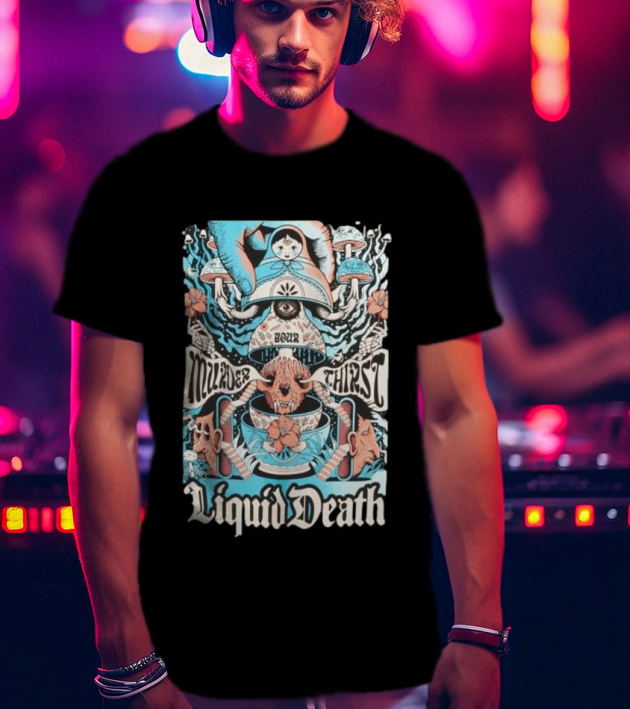 Murder Your Thirst Liquid Death Dose Your Thirst T-Shirt