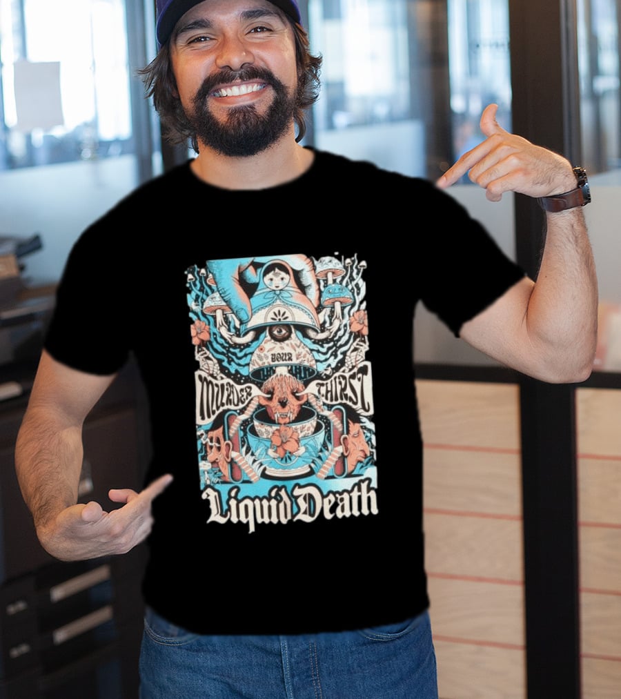 Murder Your Thirst Liquid Death Dose Your Thirst T-Shirt