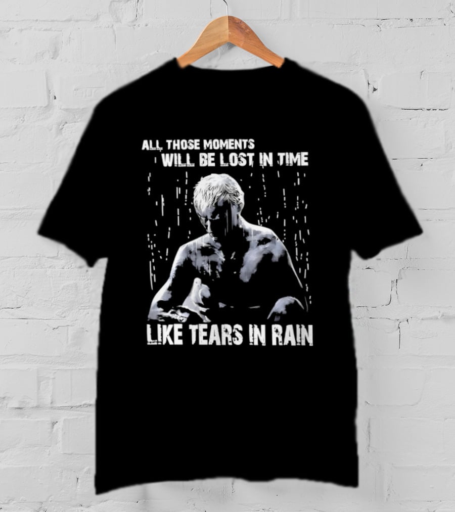 Roy Batty All Those Moments Will Be Lost In Time Like Tears In Rain T-Shirt