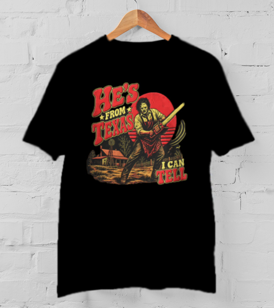 He's From Texas Leatherface Holding Chainsaw Farmhouse Red Sun Line I Can Tell T-Shirt