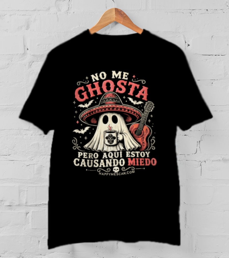 No Me Ghosta Pero Aquí Estoy Causando Miedo Ghost Mexican Happy The Taco Man T-Shirt