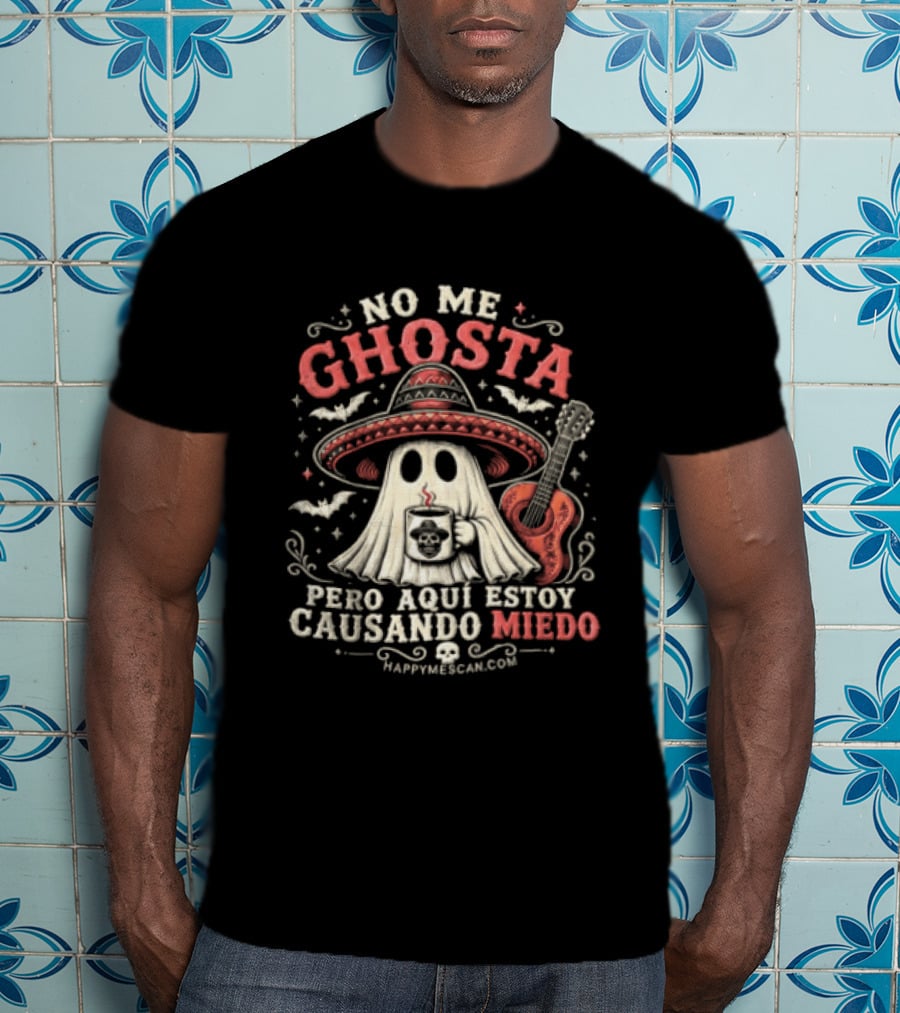 No Me Ghosta Pero Aquí Estoy Causando Miedo Ghost Mexican Happy The Taco Man T-Shirt