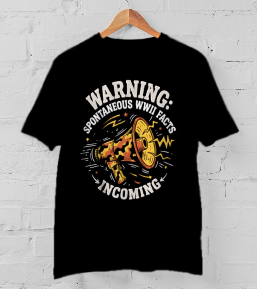Warning Spontaneous WWII Facts Incoming Megaphone T-Shirt