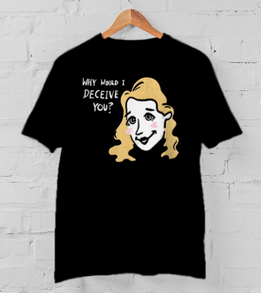 Why Would I Deceive You Cartoon Caricature Blonde Woman Face T-Shirt