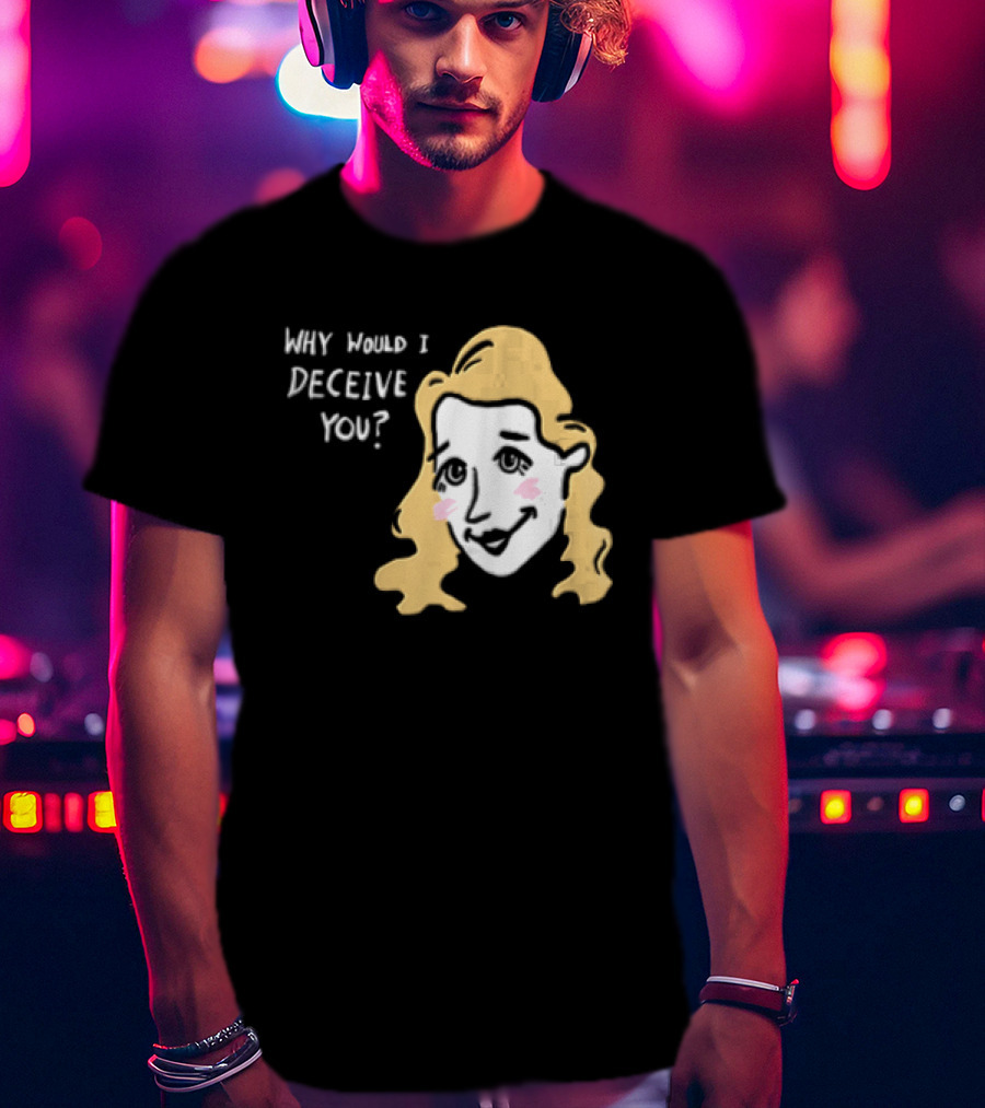 Why Would I Deceive You Cartoon Caricature Blonde Woman Face T-Shirt