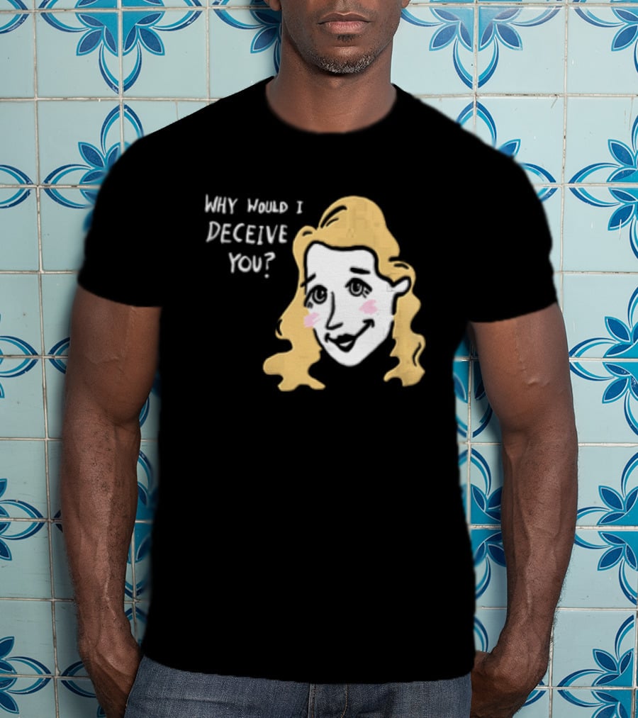 Why Would I Deceive You Cartoon Caricature Blonde Woman Face T-Shirt
