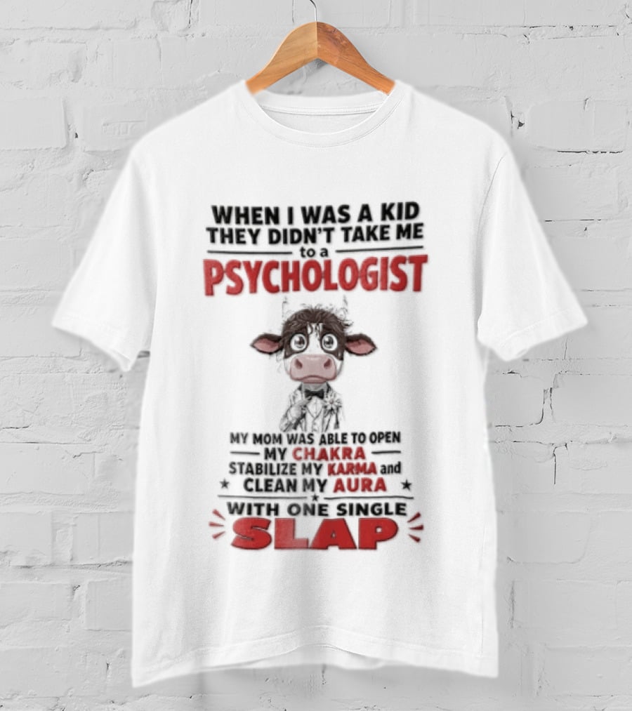 When I Was A Kid They Didnt Take Me To Psychologist Disheveled Cartoon Cow Suit One Single Slap T-Shirt