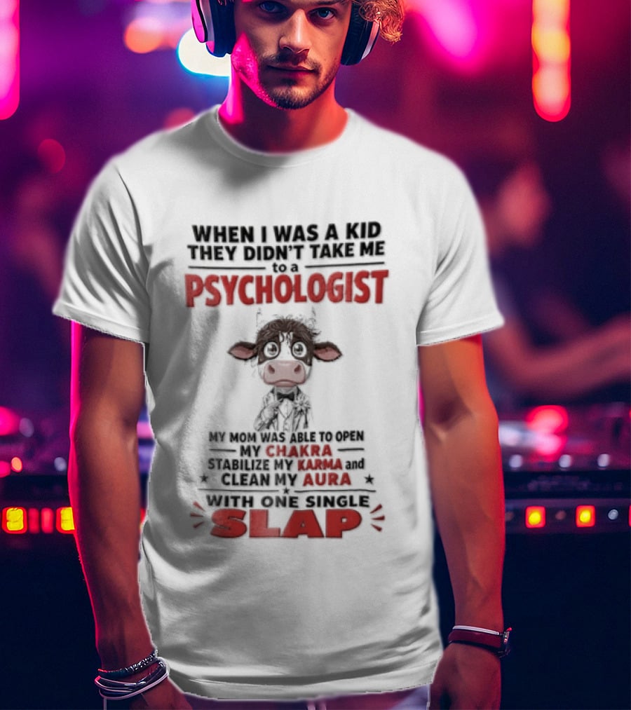 When I Was A Kid They Didnt Take Me To Psychologist Disheveled Cartoon Cow Suit One Single Slap T-Shirt