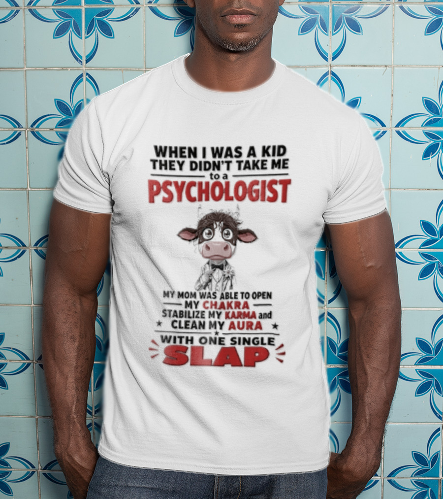 When I Was A Kid They Didnt Take Me To Psychologist Disheveled Cartoon Cow Suit One Single Slap T-Shirt