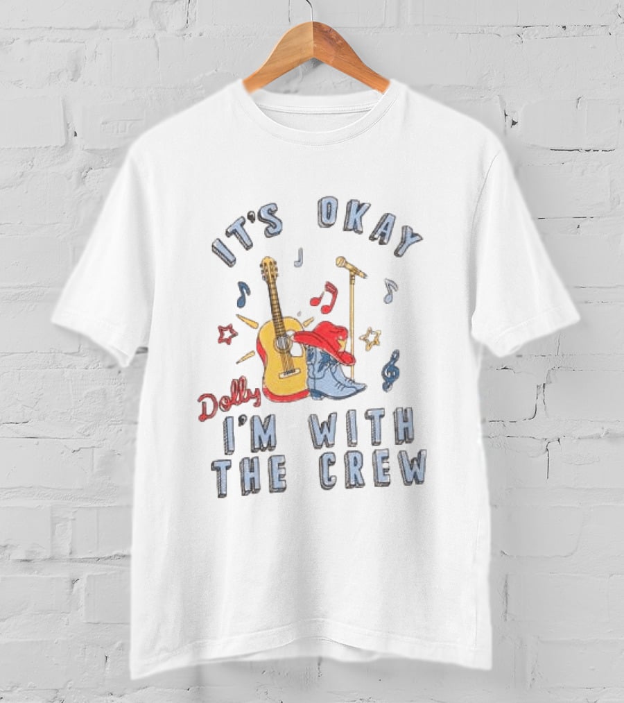 Dolly It's Okay I'm With The Crew Guitar Boots Music Notes T-Shirt