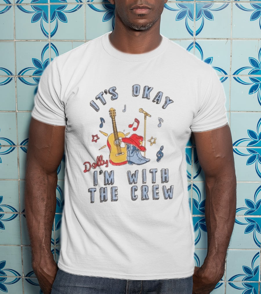 Dolly It's Okay I'm With The Crew Guitar Boots Music Notes T-Shirt