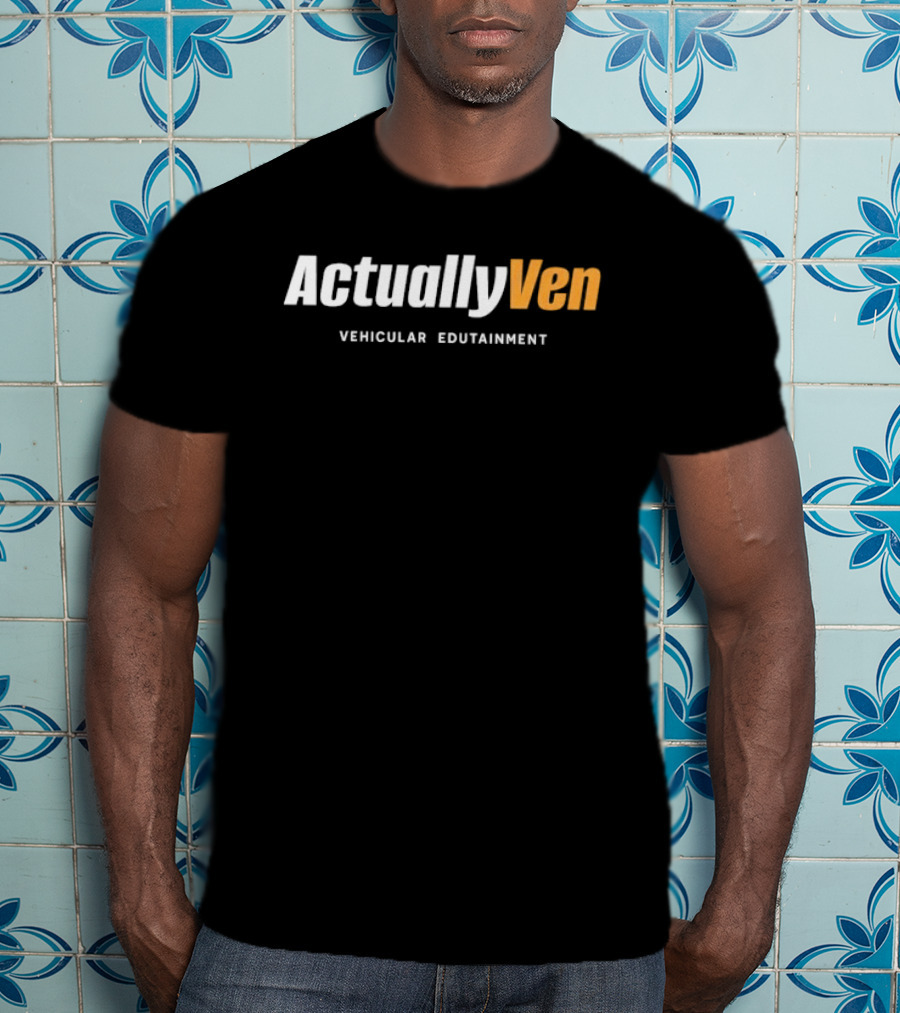 Actually Ven Vehicular Edutainment T-Shirt