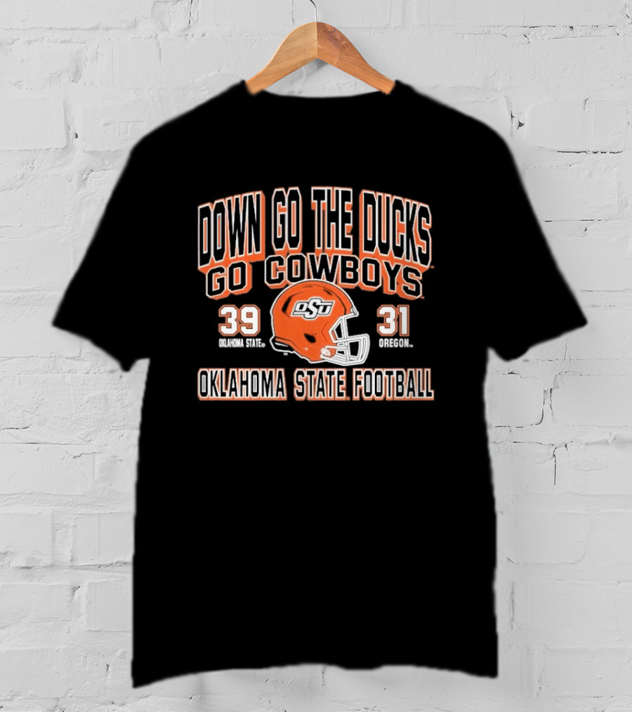 Down Go The Ducks Go Cowboys Oklahoma State Football 39 31 T-Shirt