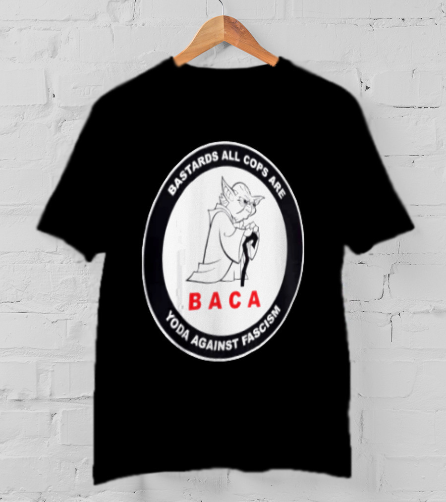 Bastards All Cops Are BACA Yoda Against Fascism T-Shirt