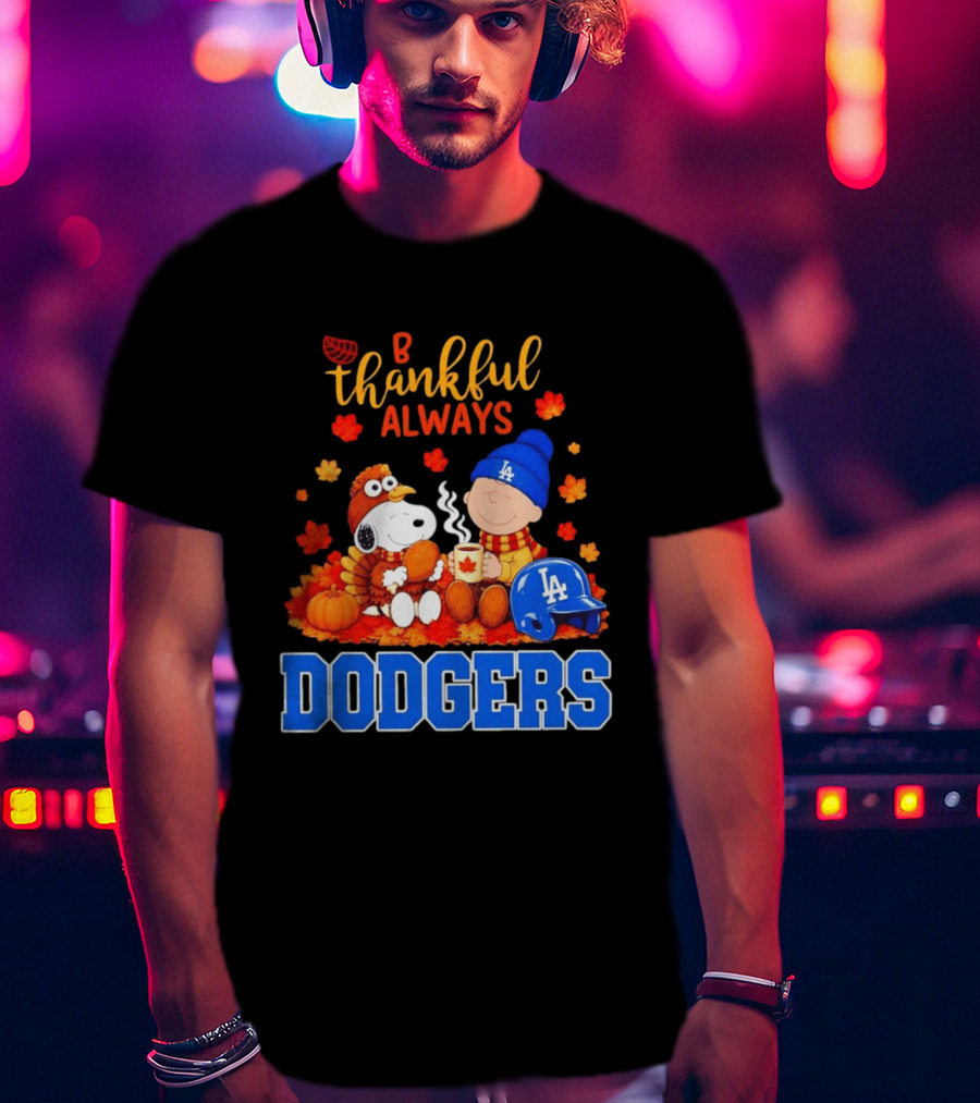 Be Thankful Always Snoopy And Charlie Brown With Dodgers Fan Gear T-Shirt