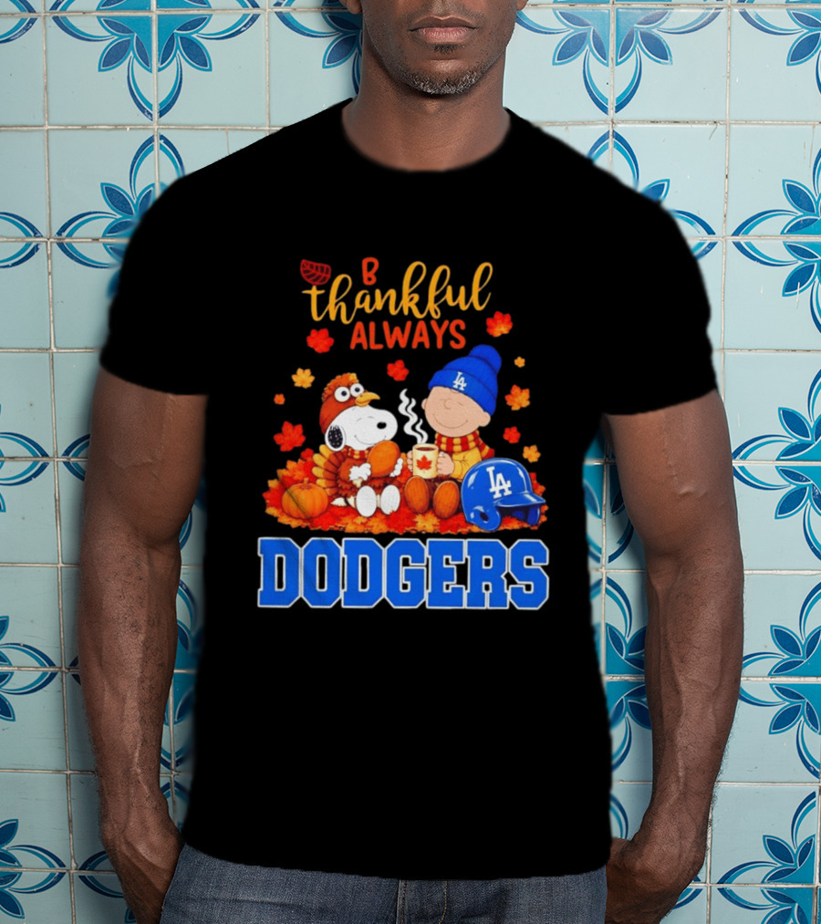 Be Thankful Always Snoopy And Charlie Brown With Dodgers Fan Gear T-Shirt