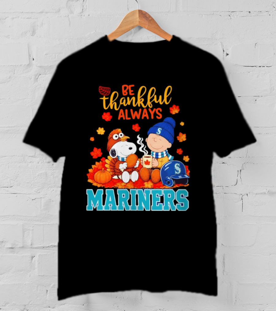 Be Thankful Always Snoopy Charlie Brown Seattle Mariners Fans Autumn T-Shirt