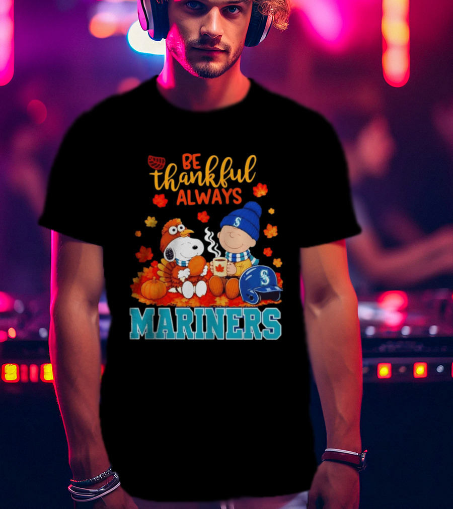 Be Thankful Always Snoopy Charlie Brown Seattle Mariners Fans Autumn T-Shirt