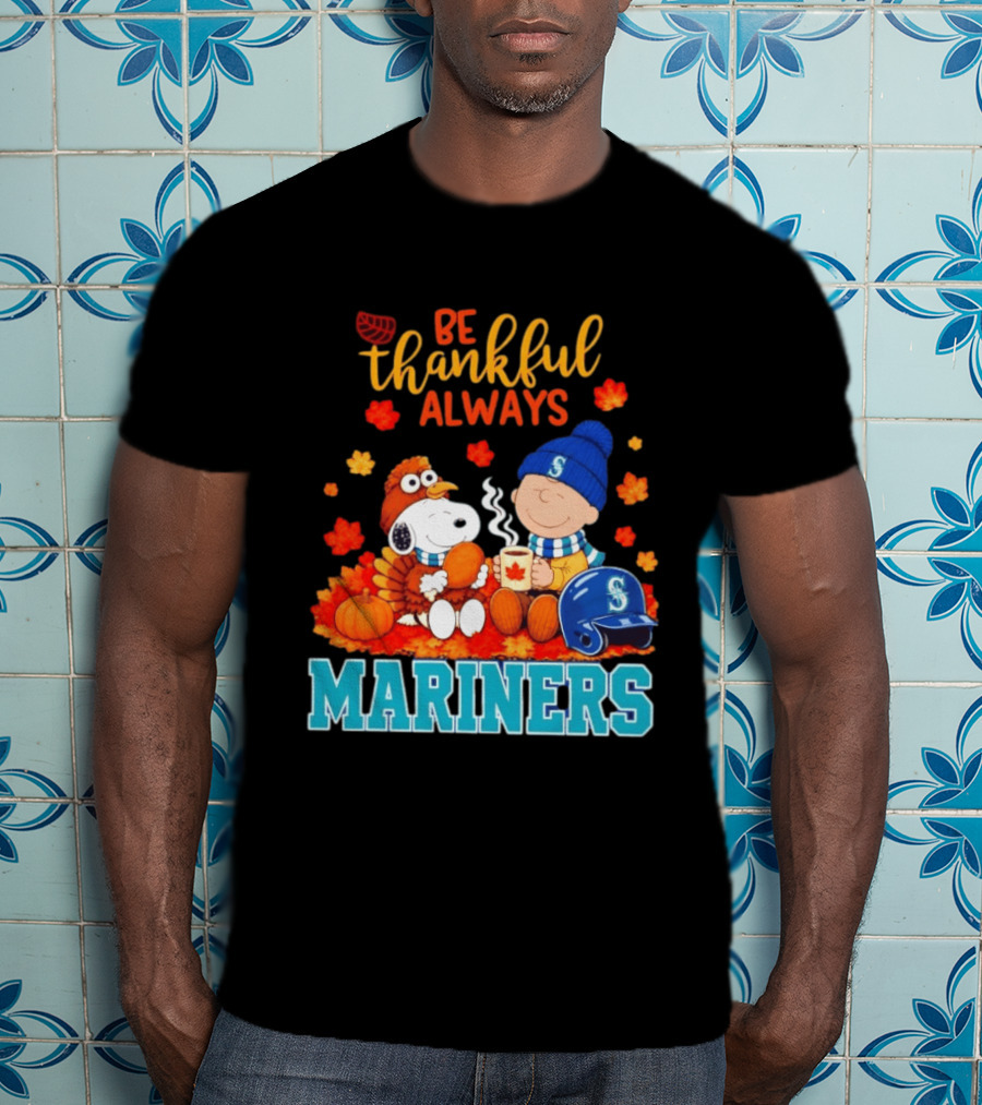 Be Thankful Always Snoopy Charlie Brown Seattle Mariners Fans Autumn T-Shirt