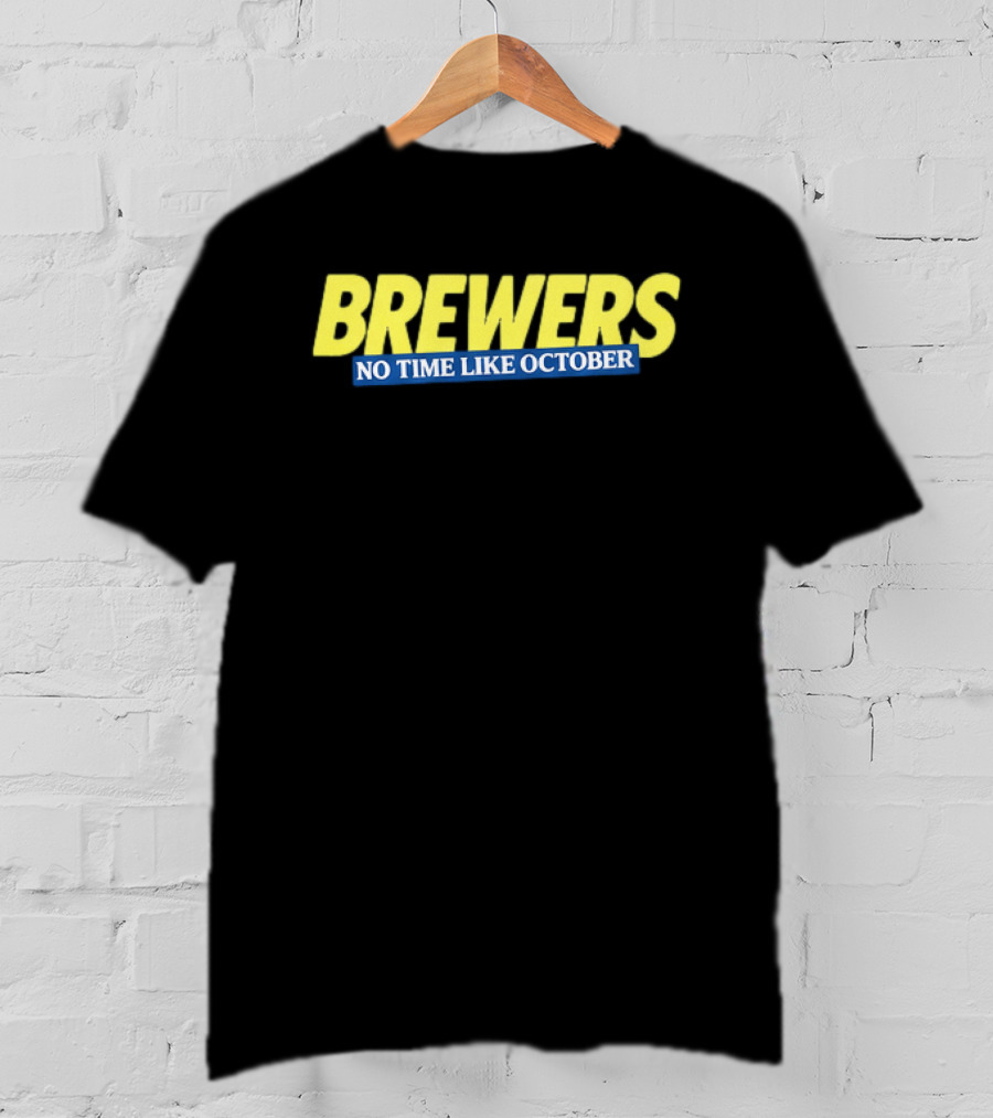 Brewers No Time Like October Baseball Fans Celebrate Playoffs T-Shirt