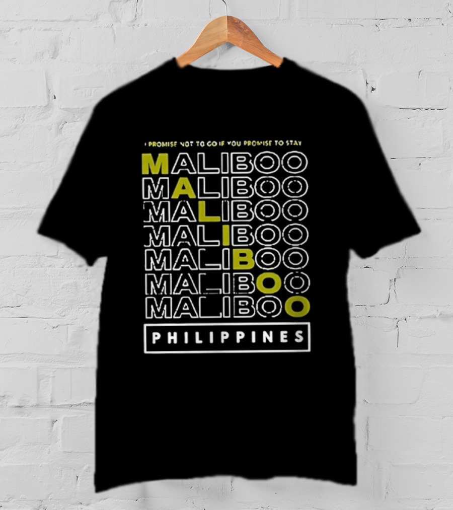 I Promise Not To Go If You Promise To Stay Maliboo Philippines T-Shirt