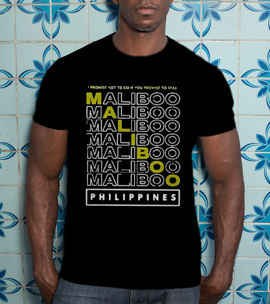 I Promise Not To Go If You Promise To Stay Maliboo Philippines T-Shirt