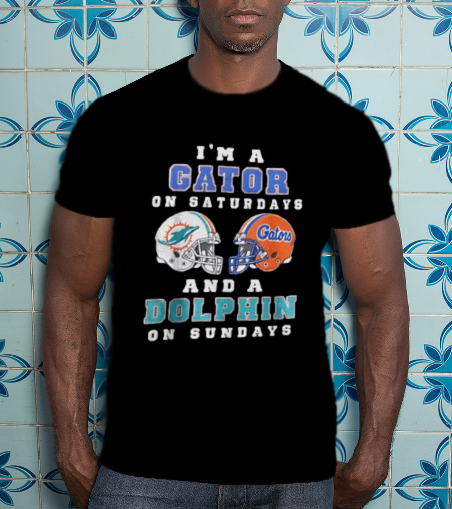 I'm A Gator On Saturdays And A Dolphin On Sundays Florida Gators Miami Dolphins Football Fans T-Shirt