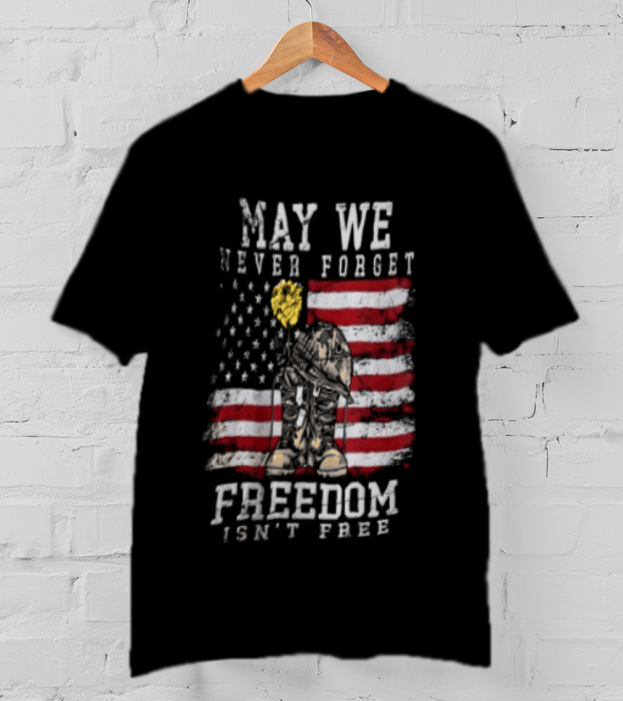 May We Never Forget Freedom Isn't Free American Flag Military T-Shirt