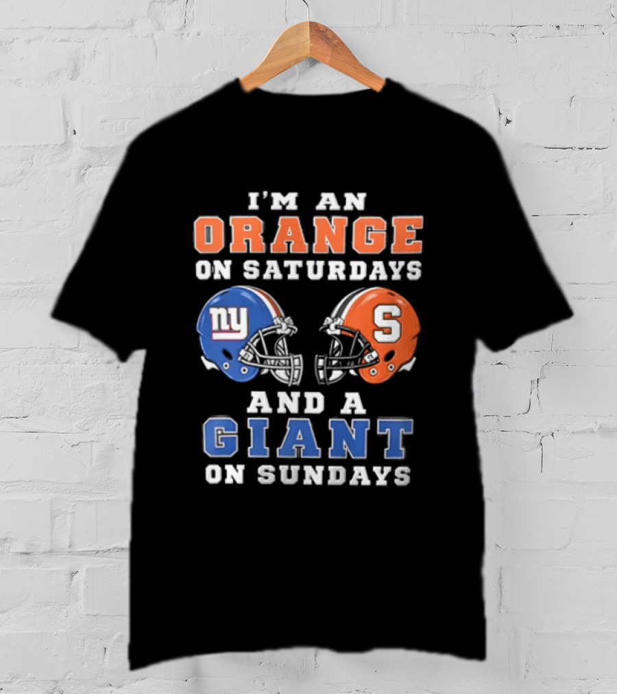 I'm An Orange On Saturdays And A Giant On Sundays Syracuse New York Giants Helmets T-Shirt
