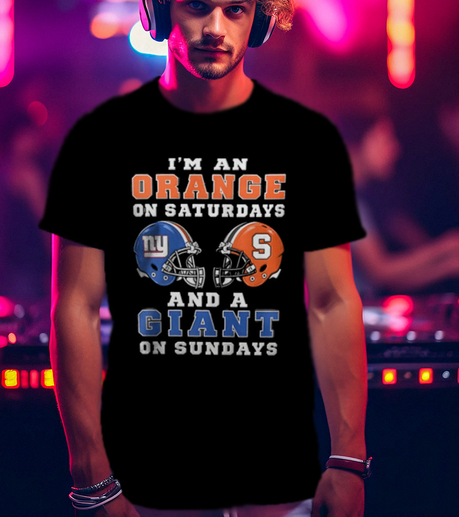 I'm An Orange On Saturdays And A Giant On Sundays Syracuse New York Giants Helmets T-Shirt