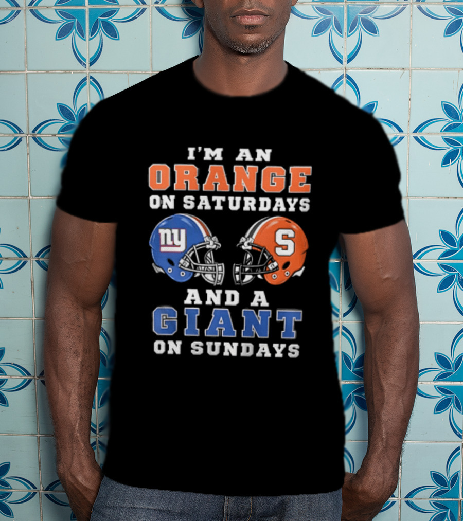 I'm An Orange On Saturdays And A Giant On Sundays Syracuse New York Giants Helmets T-Shirt