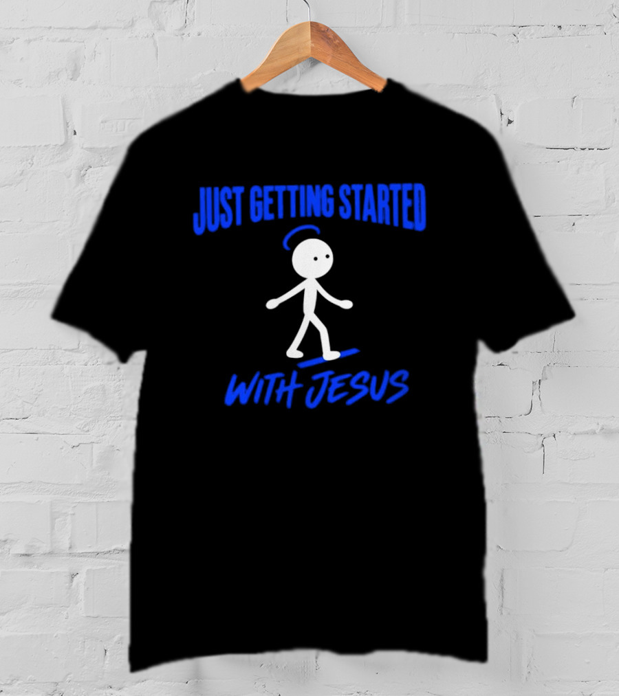 Just Getting Started With Jesus Stick Figure Halo Walking T-Shirt