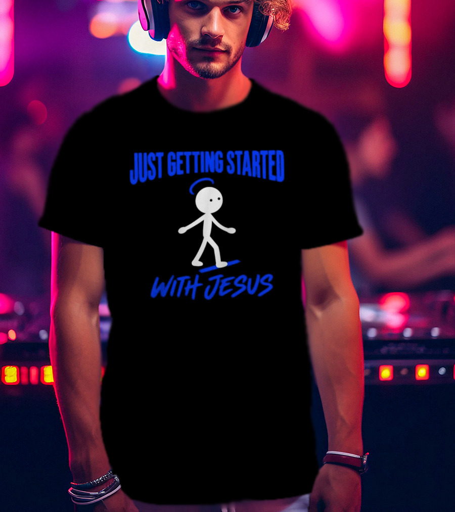 Just Getting Started With Jesus Stick Figure Halo Walking T-Shirt