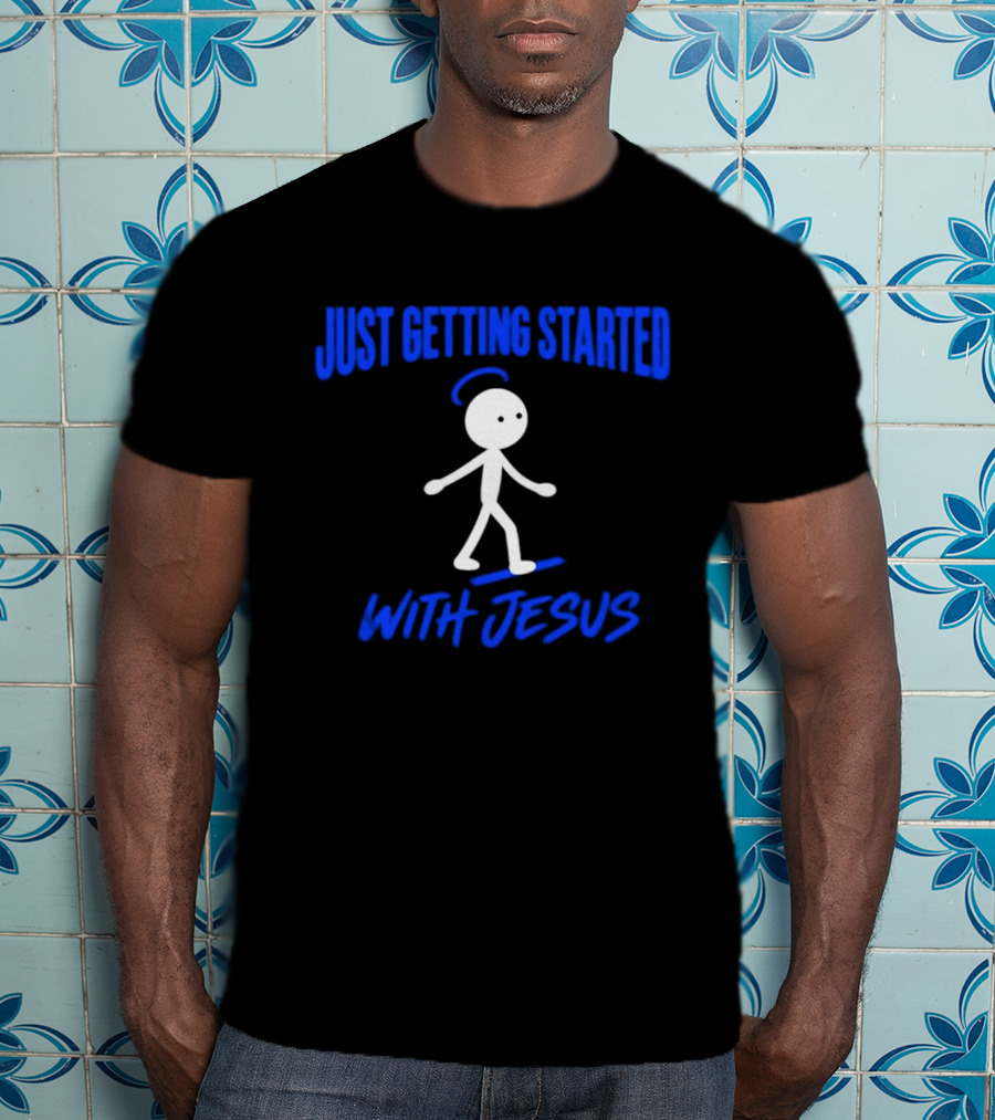 Just Getting Started With Jesus Stick Figure Halo Walking T-Shirt