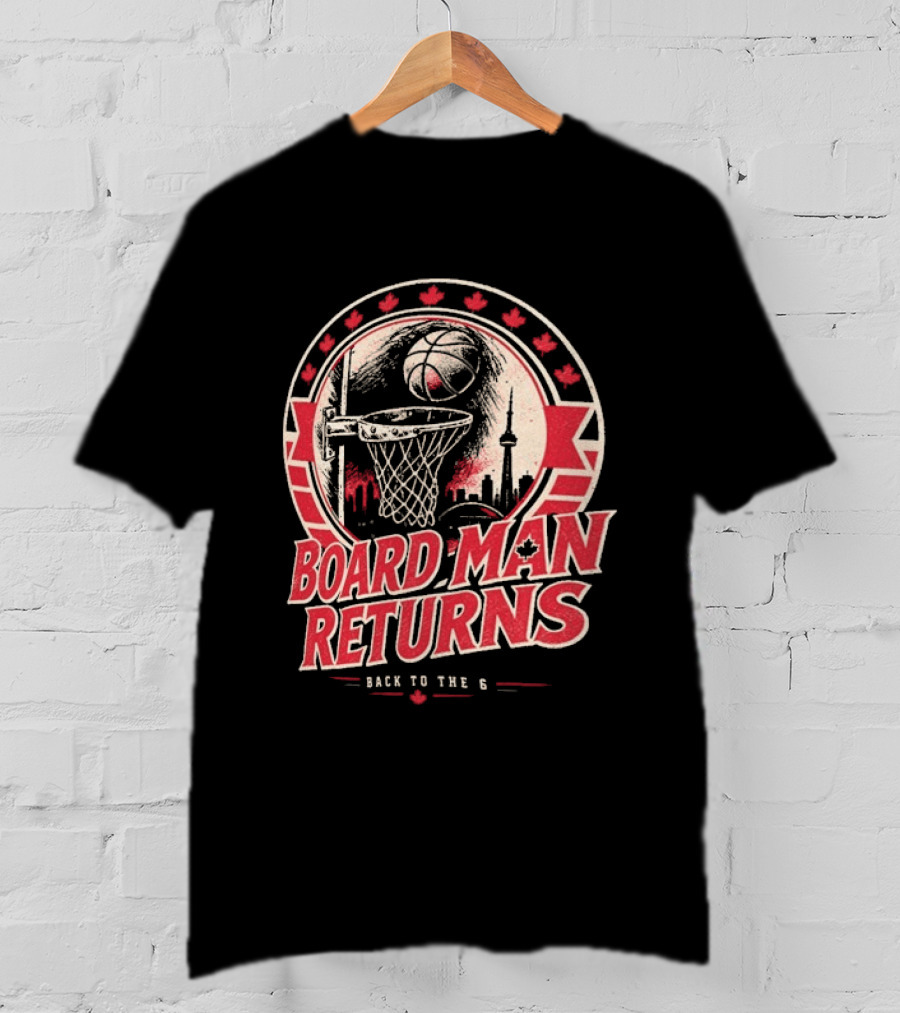 Kawhi Leonard Board Man Returns Back To The 6 Toronto Raptors T-Shirt