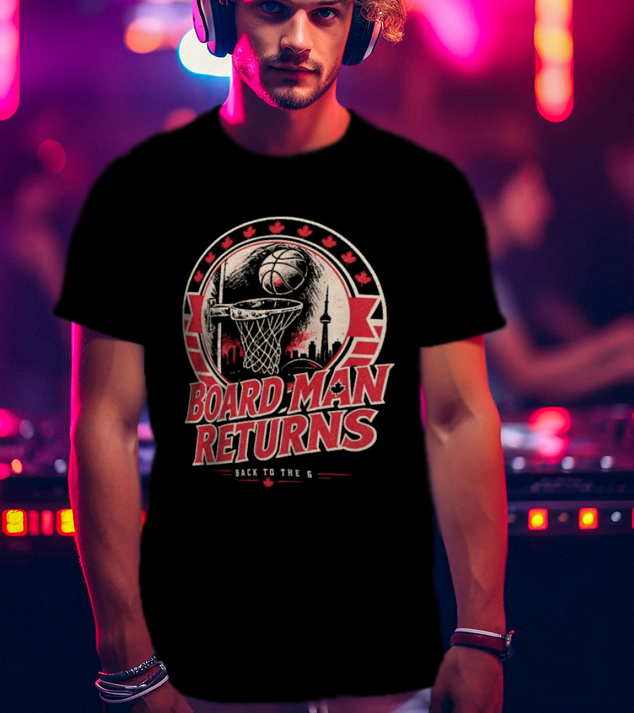 Kawhi Leonard Board Man Returns Back To The 6 Toronto Raptors T-Shirt