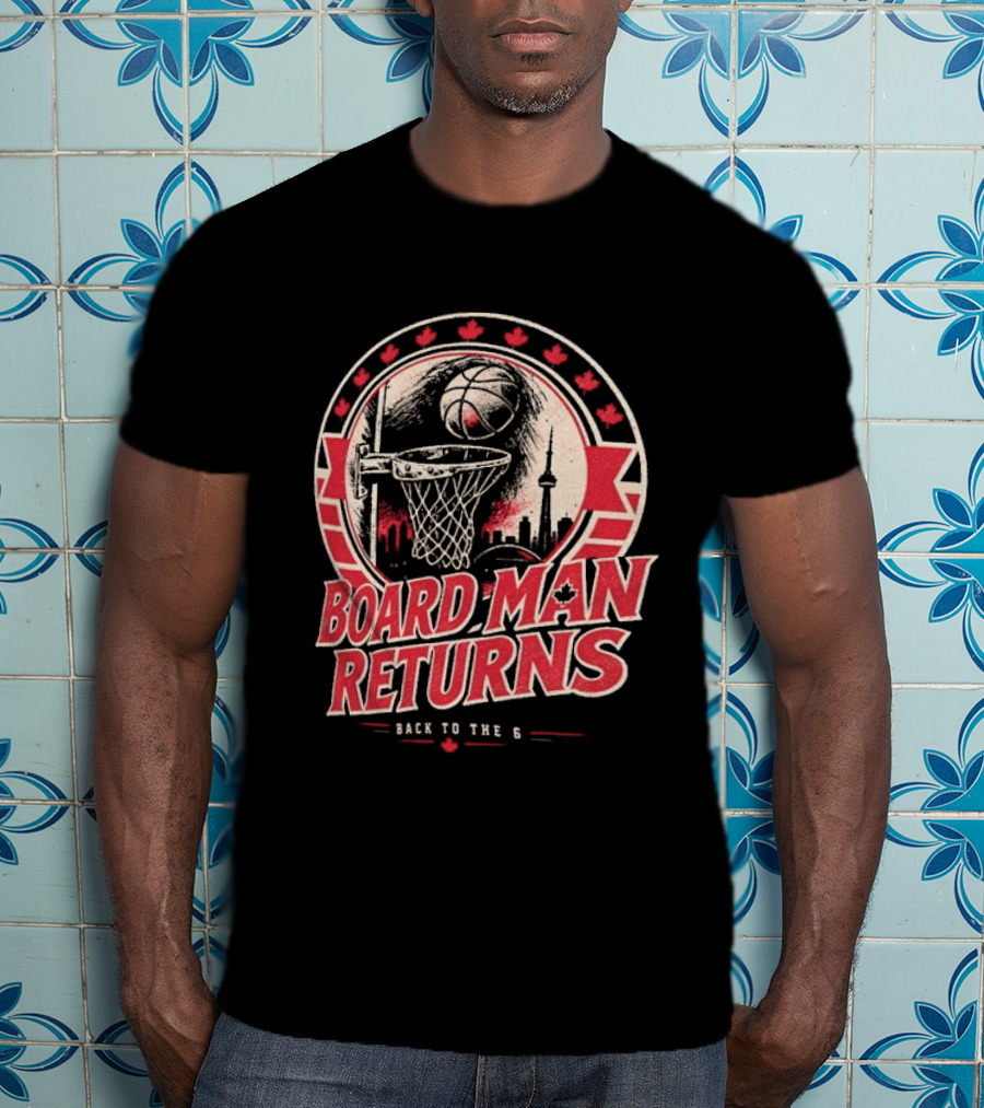 Kawhi Leonard Board Man Returns Back To The 6 Toronto Raptors T-Shirt