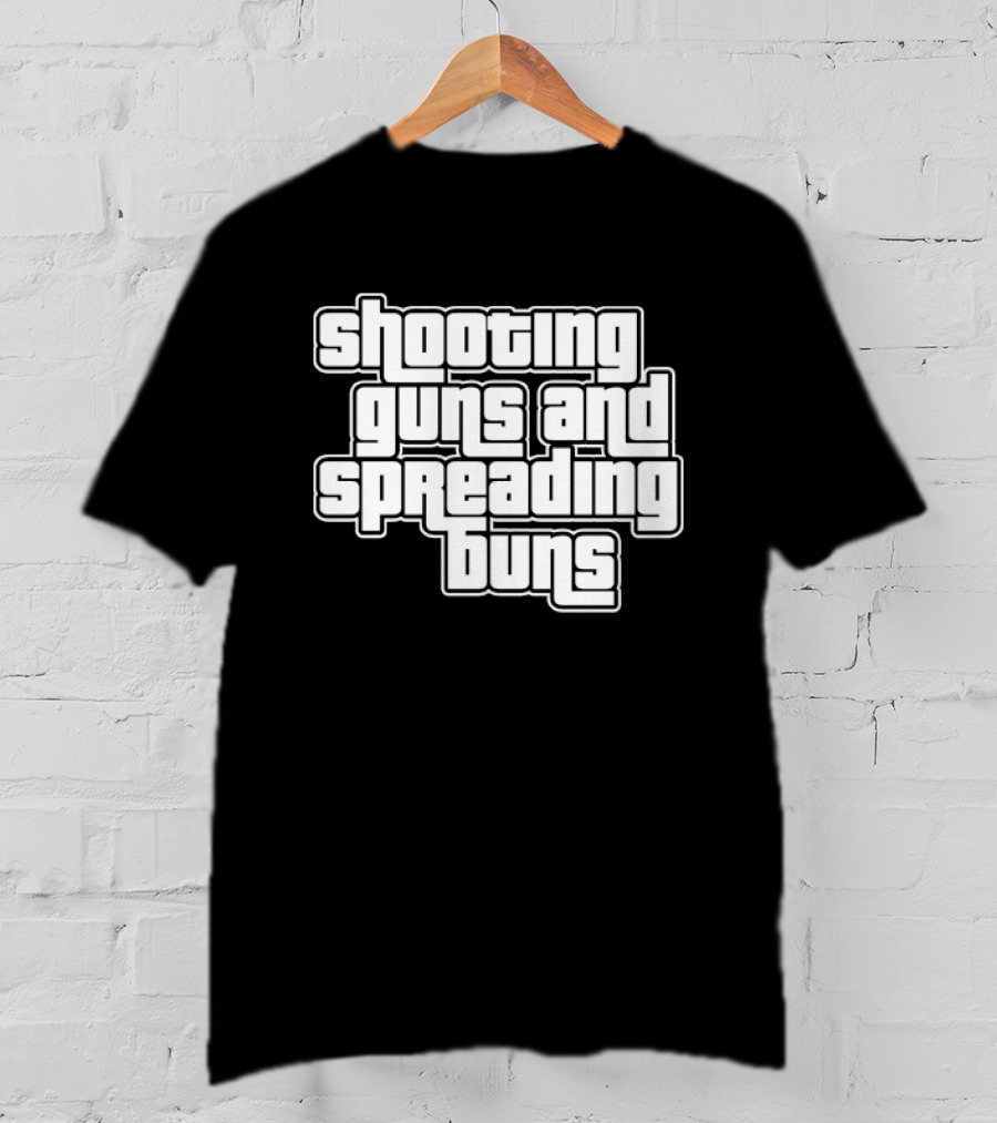 Shooting Guns And Spreading Buns GTA T-Shirt