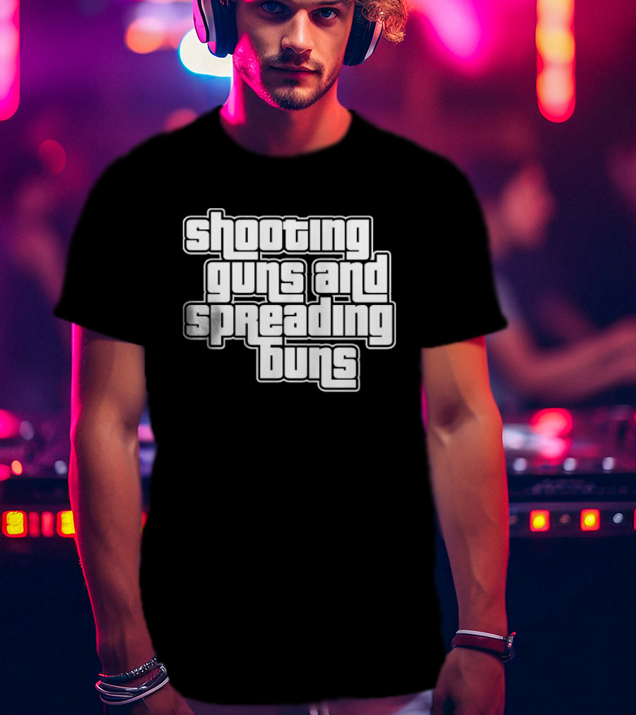 Shooting Guns And Spreading Buns GTA T-Shirt