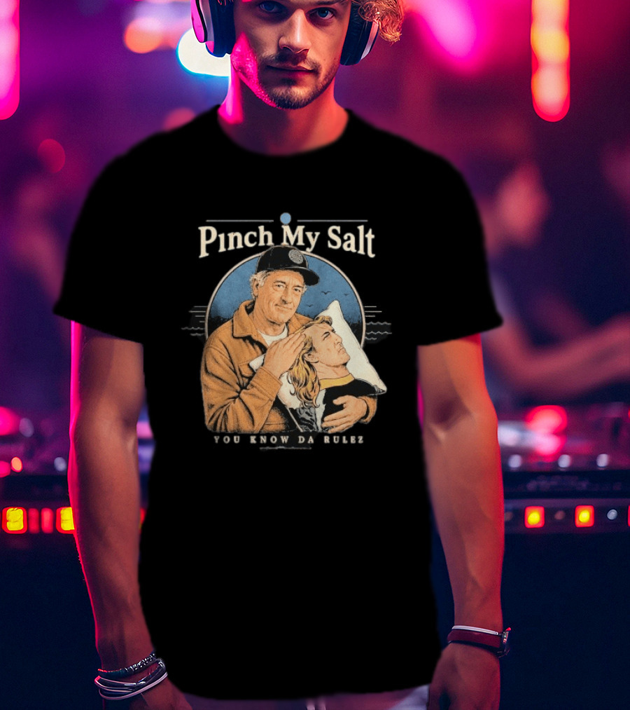 Pinch My Salt You Know Da Rulez Sterling Spencer Hold Me Occy T-Shirt
