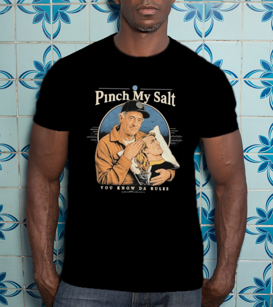 Pinch My Salt You Know Da Rulez Sterling Spencer Hold Me Occy T-Shirt